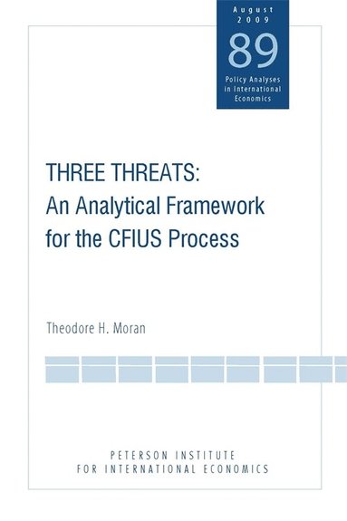 Theodore Moran - Three Threats – An Analytical Framework for the CFIUS Process, Häftad