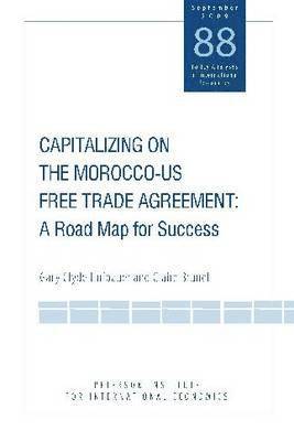 Gary Clyde Hufbauer, Claire Brunel, Gary Clyde Hufbauer, Claire Brunel - Capitalizing on the Morocco–US Free Trade Agreem – A Road Map for Success, Häftad