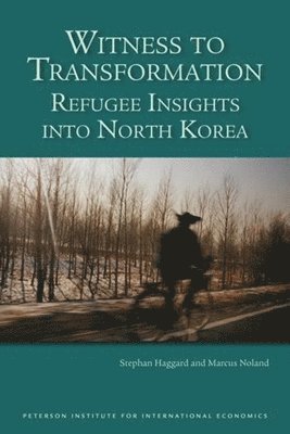 Stephan Haggard, Marcus Noland - Witness to Transformation – Refugee Insights into North Korea, Häftad