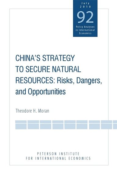 Theodore Moran - China`s Strategy to Secure Natural Resources – Risks, Dangers, and Opportunities, Häftad