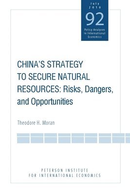 China`s Strategy to Secure Natural Resources - Risks, Dangers, and Opportunities 1