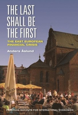 Anders Åslund - Last Shall Be the First – The East European Financial Crisis, Häftad