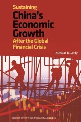 Nicholas Lardy - Sustaining China`s Economic Growth – After the Global Financial Crisis, Häftad