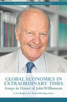 C. Fred Bergsten, C. Randall Henning, C. Fred Bergsten, C. Randall Henning - Global Economics in Extraordinary Times – Essays in Honor of John Williamson, Häftad