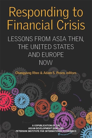 Changyong Rhee, Adam Posen, Changyong Rhee, Adam Posen - Responding to Financial Crisis – Lessons from Asia Then, the United States and Europe Now, Häftad
