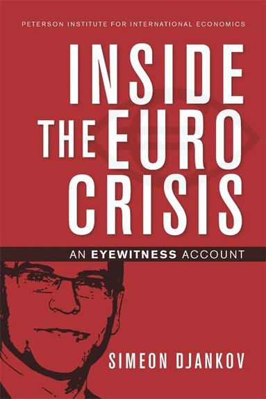 Simeon Djankov - Inside the Euro Crisis – An Eyewitness Account, Häftad