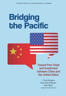 C. Fred Bergsten, Gary Clyde Hufbauer, Sean Miner - Bridging the Pacific – Toward Free Trade and Investment Between China and the United States, Häftad