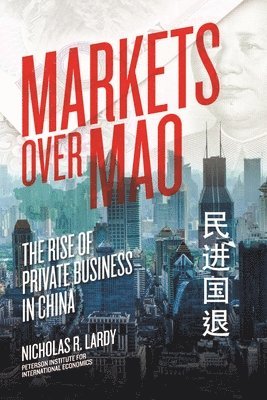 bokomslag Markets Over Mao - The Rise of Private Business in China