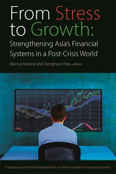 Marcus Noland, Donghyun Park, Marcus Noland, Donghyun Park - From Stress to Growth – Strengthening Asia`s Financial Systems in a Post–Crisis World, Häftad