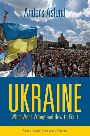 Anders Åslund - Ukraine – What Went Wrong and How to Fix It, Häftad