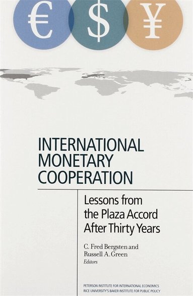 C. Fred Bergsten, Russell Green, C. Fred Bergsten, Russell Green - International Monetary Cooperation – Lessons from the Plaza Accord after Thirty Years, Häftad