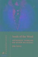 Seeds of the Word: Orthodox Thinkin 1