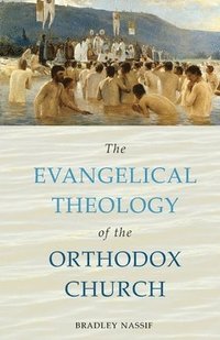 bokomslag The Evangelical Theology of the Orthodox Church