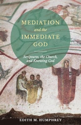 Edith M. Humphrey - Mediation and the Immediate God, Häftad