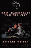 Richard Nelson - How Shakespeare Won The West, Häftad