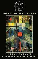 Naomi Wallace - Things Of Dry Hours, Häftad