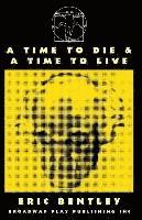 Eric Bentley - A Time To Die & A Time To Live, Häftad