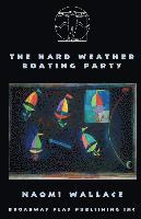 Naomi Wallace - The Hard Weather Boating Party, Häftad