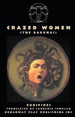 Euripides - Crazed Women (The Bakkhai), Häftad