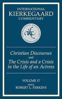 bokomslag International Kierkegaard Commentary Volume 17: Christian Discourses and The Crisis and a Crisis in the Life of an Actress