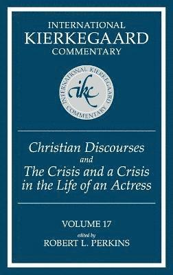 bokomslag International Kierkegaard Commentary Volume 17: Christian Discourses and The Crisis and a Crisis in the Life of an Actress
