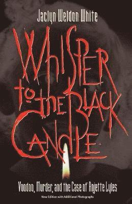 Weldon White Jaclyn - Whisper To The Black Candle: Voodoo, Murder, And The Case Of Anjette Lyles (P360/Mrc), Häftad