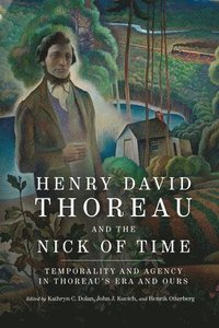 bokomslag Henry David Thoreau and the Nick of Time: Temporality and Agency in Thoreau's Era and Ours