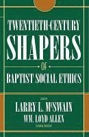 Twentieth Century Shapers of Baptist Social Ethics