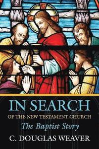 bokomslag In Search of the New Testament Church: The Baptist Story