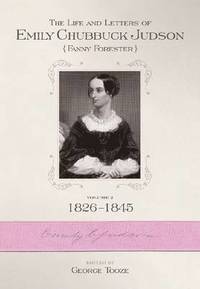 bokomslag The Life and Letters of Emily Chubbuck Judson (Fanny Forester). Vol. 2: 1826-1845
