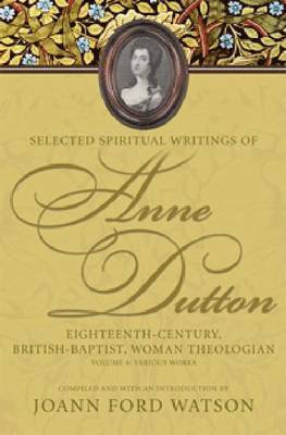 Joann Ford Watson - Selected Spiritual Writings of Anne Dutton v. 6; Various Works, Inbunden