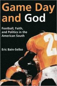 bokomslag Game Day and God: Football, Faith, and Politics in the American South