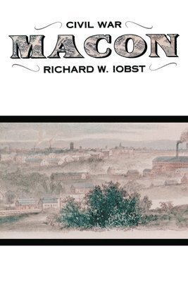 bokomslag Civil War Macon: The History of a Confederate City