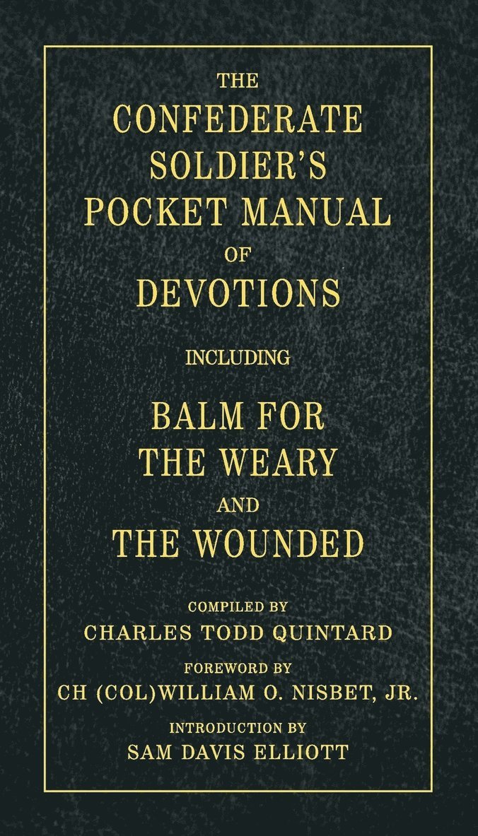 The Confederate Soldier's Pocket Manual of Devotions: Including Balm for the Weary and the Wounded