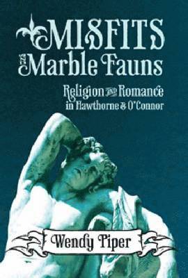 Wendy Piper - Misfits and Marble Fauns, Inbunden