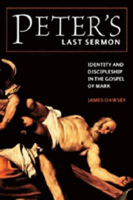 James Dawsey - Peter's Last Sermon: Identity and Discipleship in the Gospel of Mark, Häftad