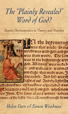 Helen Dare, Simon Woodman - The Plainly Revealed Word of God?: Baptist Hermeneutics in Theory and Practice, Häftad