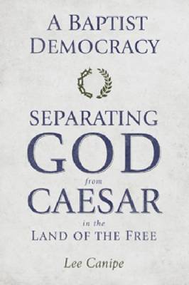 A Baptist Democracy: Separating God and Caesar in the Land of the Free