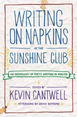 Writing on Napkins at the Sunshine Club: An Anthology of Poets Writing in Macon