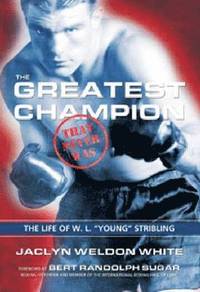 bokomslag The Greatest Champion that Never Was: The Life of W. L. Young Stribling