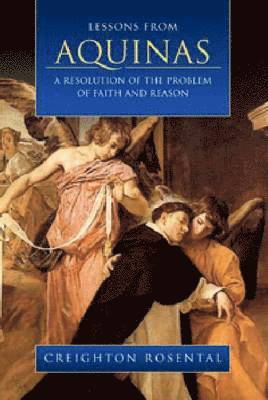 Lessons from Aquinas: A Resolution of the Problem of Faith and Reason