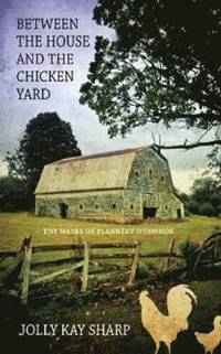 bokomslag Between the House and the Chicken Yard&quot;: The Masks of Flannery OConnor