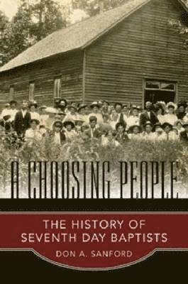Don A. Sanford - A Choosing People: The History of Seventh Day Baptists, Inbunden