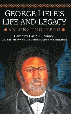 bokomslag George Liele's Life and Legacy: An Unsung Hero
