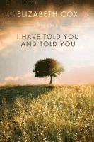 Elizabeth Cox - I Have Told You & Told You, Häftad