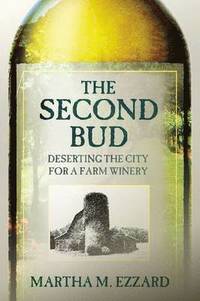 bokomslag The Second Bud: Deserting the City for a Farm Winery