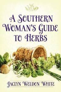 bokomslag A Southern Womans Guide to Herbs