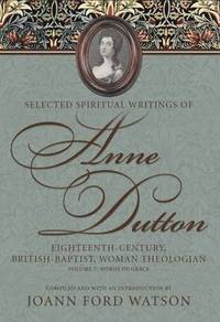 bokomslag Selected Spiritual Writings of Anne Dutton: Eighteenth-Century, British-Baptist Woman Theologian