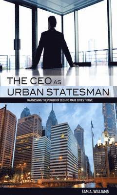 bokomslag The CEO as Urban Statesman