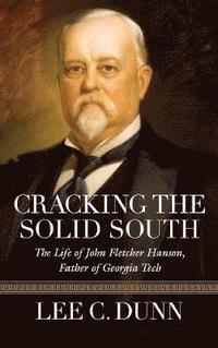bokomslag Cracking the Solid South: The Life of John Fletcher Hanson, Father of Georgia Tech